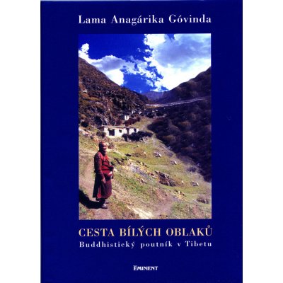 Cesta bílých oblaků -- Buddhistický poutník v Tibetu Lama Anagarika Govinda – Hledejceny.cz