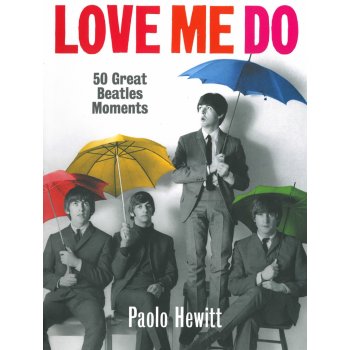 Love Me Do. 50 největších milníků kariéry Beatles - Paolo Hewitt - Slovart