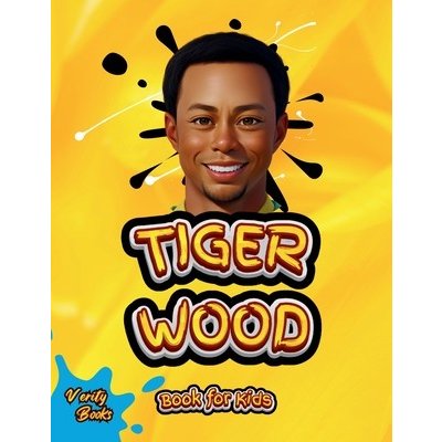 Tiger Wood Book for Kids: The ultimate biography of the greatest golf player for kids Books VerityPaperback – Zbozi.Blesk.cz