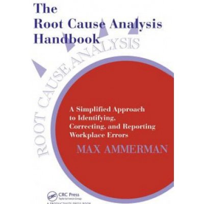 The Root Cause Analysis Handbook - Max Ammerman – Hledejceny.cz