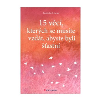 15 věcí, kterých se musíte vzdát, abyste byli šťastní - Saviuc Luminita D.