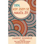 Den, kdy jsem se naučil žít - Laurent Gounelle – Hledejceny.cz