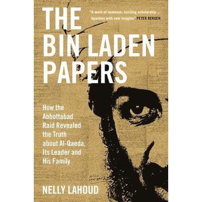 The Bin Laden Papers: How the Abbottabad Raid Revealed the Truth about Al-Qaeda, Its Leader and His Family Lahoud NellyPaperback – Zboží Mobilmania