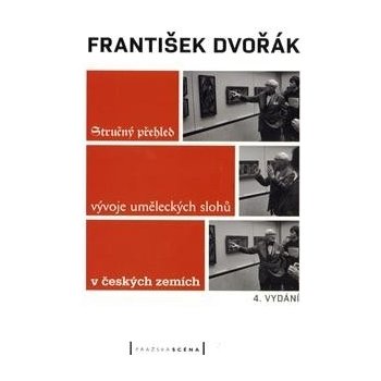 Stručný přehled vývoje uměleckých slohů v českých zemích - František Dvořák