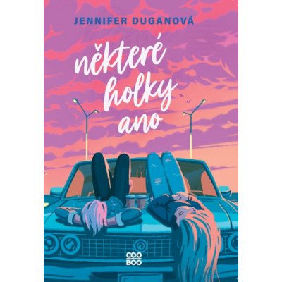 Některé holky ano - Duganová Jennifer – Hledejceny.cz