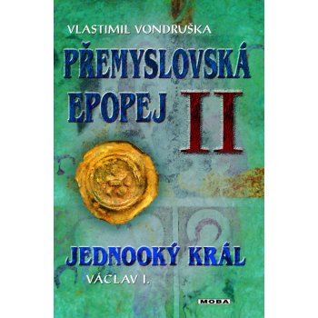 Jednooký král Václav I.. Přemyslovská epopej II - Vlastimil Vondruška - MOBA