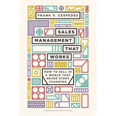 Sales Management That Works: How to Sell in a World That Never Stops Changing Cespedes Frank V.Pevná vazba