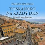 Toskánsko na každý den - Frances Mayes – Hledejceny.cz