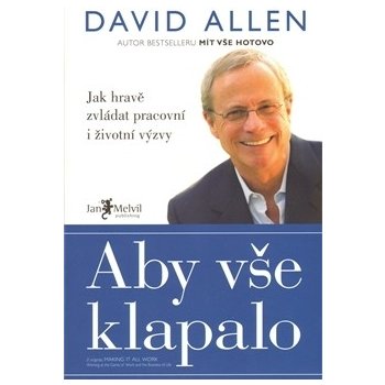 Aby vše klapalo Jak hravě zvládat pracovní i životní výzvy David Allen