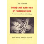 Lidský vztah a jeho role při řešení problémů - Jan Svoboda – Hledejceny.cz