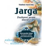 Jarga – Duchovní prax Slovanů - Vladimir Kurovski – Hledejceny.cz