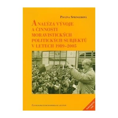 Analýza vývoje a činnosti moravistických politických subjektů v letech 1989--2005 Pavlína Springerová – Hledejceny.cz