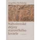 Náboženské dějiny starověkého Izraele - Angelika Berlejung