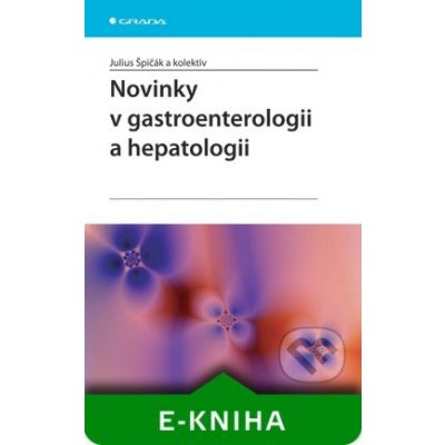 Novinky v gastroenterologii a hepatologii - Špičák Julius, kolektiv – Zbozi.Blesk.cz