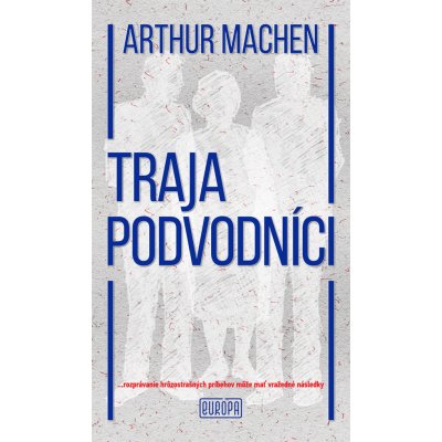 Traja podvodníci: ...rozprávanie hrôzostrašných príbehov môže mať vražedné následky - Arthur Machen – Hledejceny.cz