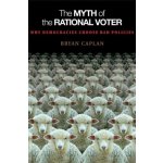 The Myth of the Rational Voter: Why Democraci... Bryan Caplan – Hledejceny.cz