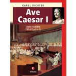 Ave Caesar I - Cesta vzhůru 100–62 př. n. l. - Richter Karel – Hledejceny.cz