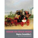Dopisy Zesnulého I. - Anglie 19. století očima pruského knížete - Pückler-Muskau Hermann von – Hledejceny.cz