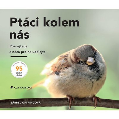 Ptáci kolem nás - Oftringová Bärbel – Zbozi.Blesk.cz
