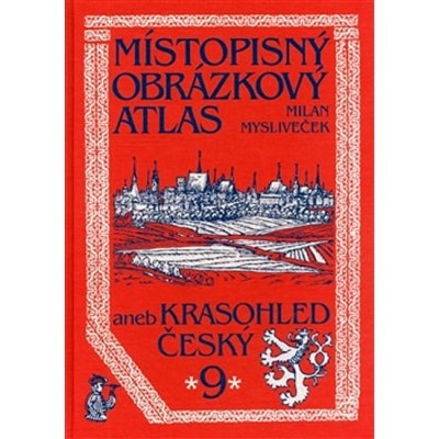 Místopisný obrázkový atlas aneb Krasohled český 9. - Mysliveček Milan – Hledejceny.cz