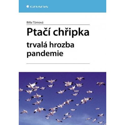 Tůmová Běla - Ptačí chřipka -- Trvalá hrozba pandemie – Hledejceny.cz