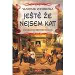 Ještě že nejsem kat, 2. vydání - Vlastimil Vondruška – Hledejceny.cz
