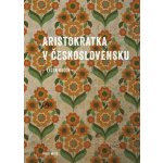Aristokratka v Československu - Evžen Boček – Hledejceny.cz