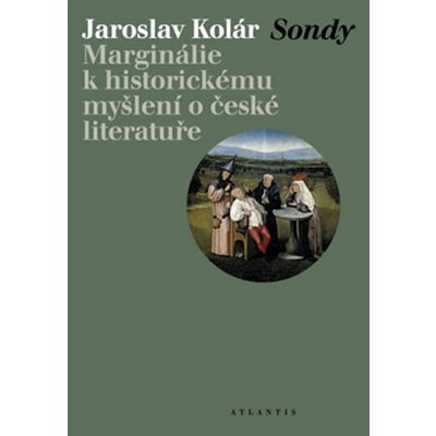 Sondy -- Marginálie k historickému myšlení o české literatuře - Jaroslav Kolár