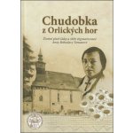 Chudobka z Orlických hor (3.dopl.vyd). Životní píseň lásky a oběti stigmatizované Anny Bohuslavy Tomanové - Stajner Filip M. Antonín – Hledejceny.cz