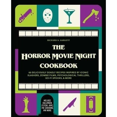 The Horror Movie Night Cookbook: 60 Deliciously Deadly Recipes Inspired by Iconic Slashers, Zombie Films, Psychological Thrillers, Sci-Fi Spooks, and Sargent Richard S.Pevná vazba