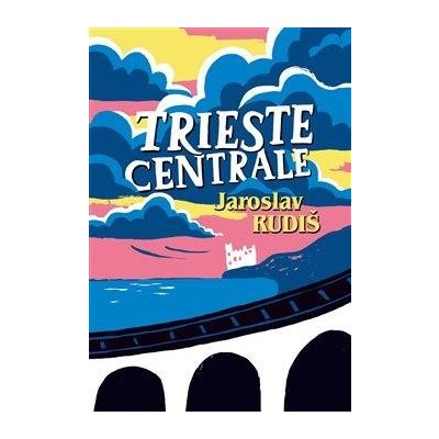 Trieste Centrale - Rudiš Jaroslav – Hledejceny.cz