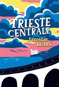 Trieste Centrale - Rudiš Jaroslav