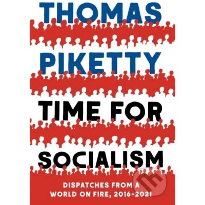 Time for Socialism: Dispatches from a World on Fire, 2016-2021 Piketty ThomasPevná vazba