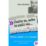 Zničte to, nebo to zničí vás. Modrá, nikoli zelená banka? - Libor Michálek - Institut Williama Wilberforce – Hledejceny.cz