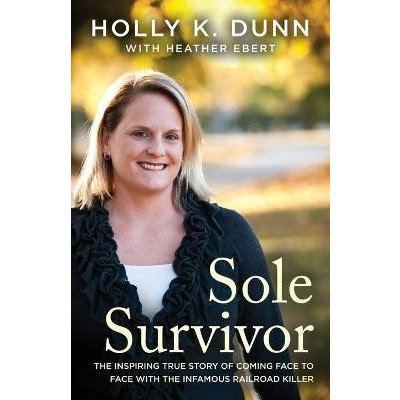 Sole Survivor: The Inspiring True Story of Coming Face to Face with the Infamous Railroad Killer Dunn HollyPaperback – Zboží Mobilmania
