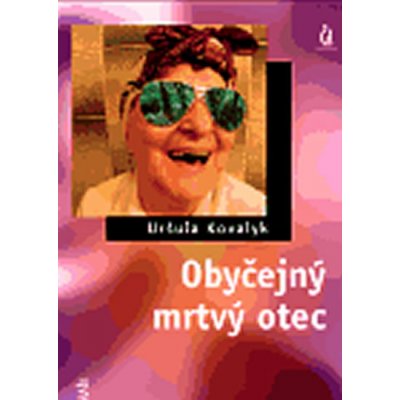 Obyčejný mrtvý otec - Kovalyk Uršula – Zboží Mobilmania