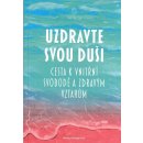 Uzdravte svou duši - Cesta k vnitřní svobodě a zdravým vztahům - Helingerová Marta