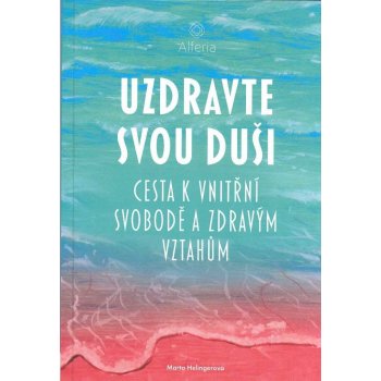 Uzdravte svou duši - Cesta k vnitřní svobodě a zdravým vztahům - Helingerová Marta