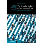 The Everyday Makers of International Law: From Great Halls to Back Rooms Soave TommasoPevná vazba – Hledejceny.cz