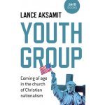 Youth Group: Coming of Age in the Church of Christian Nationalism Aksamit LancePaperback – Hledejceny.cz