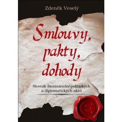 Smlouvy, pakty, dohody - Slovník mezinárodněpolitických a diplomatických aktů - Zdeněk Veselý