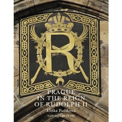 Prague in the Reign of Rudolph II Eliška Fučíková – Zboží Dáma