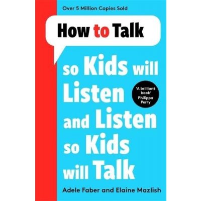 How to Talk so Kids Will Listen and Listen so Kids Will Talk