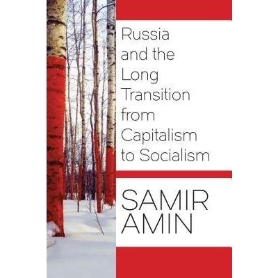 Russia and the Long Transition from Capitalism to Socialism Amin Samir
