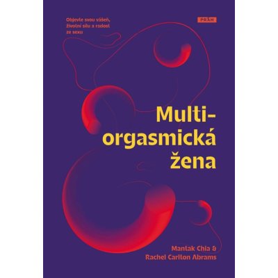 Multiorgasmická žena - Objevte svou vášeň, životní sílu a radost ze sexu - Chia Mantak – Hledejceny.cz