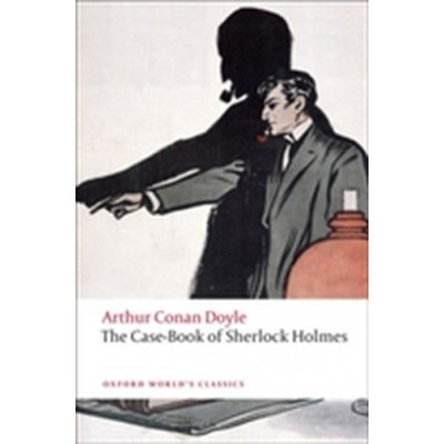 Case-Book of Sherlock Holmes Oxford World's Classic Doyle, A. C. [paperback – Hledejceny.cz