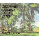 Cézanne: Krajina jako umění Machotka Pavel