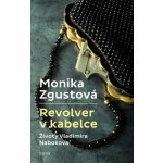 Revolver v kabelce – Životy Vladimira Nabokova - Monika Zgustová – Sleviste.cz