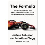 The Formula: How Rogues, Geniuses, and Speed Freaks Reengineered F1 into the World´s Faste – Hledejceny.cz