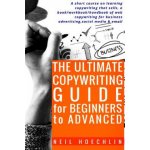 The Ultimate Copywriting Guide for Beginners to Advanced: A short course on learning copywriting that sells, a book/workbook/handbook of web copywriti – Hledejceny.cz